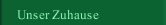 Unser Zuhause