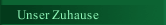 Unser Zuhause